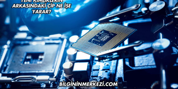 Yeni Kimliklerin Arkasındaki Çip Ne İşe Yarar?