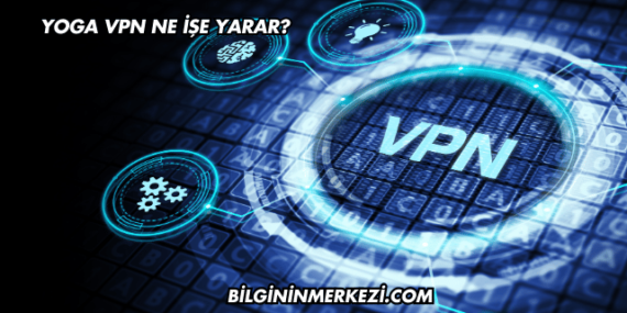 Yoga VPN Ne İşe Yarar?