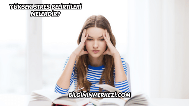 Yüksek Stres Belirtileri Nelerdir?
