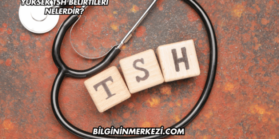 Yüksek TSH Belirtileri Nelerdir?