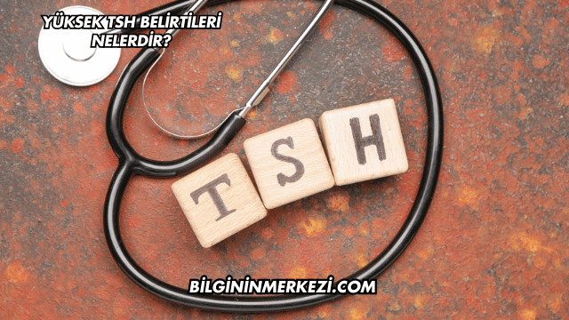 Yüksek TSH Belirtileri Nelerdir?