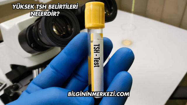 Yüksek TSH Belirtileri Nelerdir?