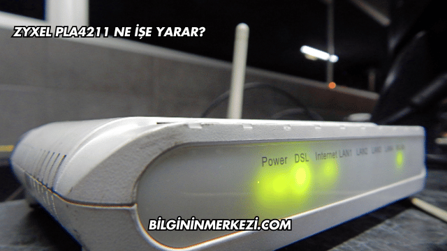 Zyxel PLA4211 Ne İşe Yarar?