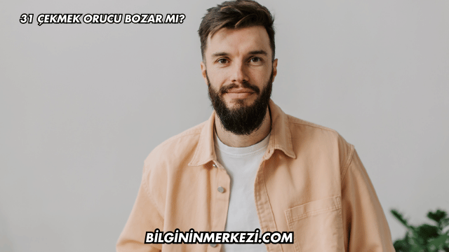 31 Çekmek Orucu Bozar mı?