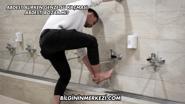 Abdest Alırken Genze Su Kaçması Abdesti Bozar mı?