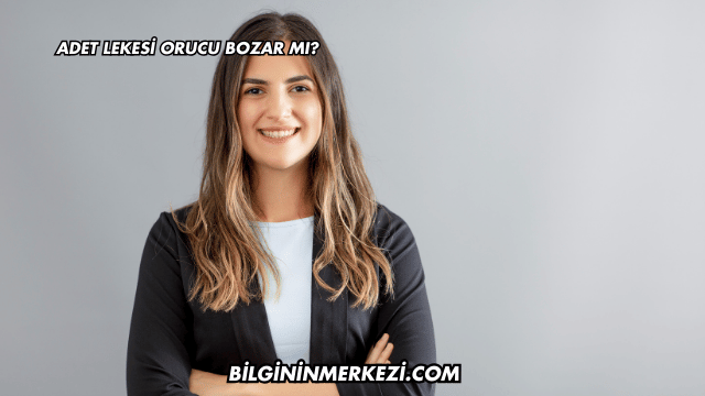 Adet Lekesi Orucu Bozar mı?