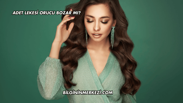 Adet Lekesi Orucu Bozar mı?