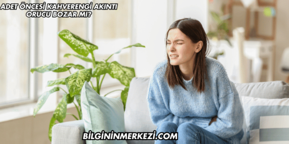 Adet Öncesi Kahverengi Akıntı Orucu Bozar mı?