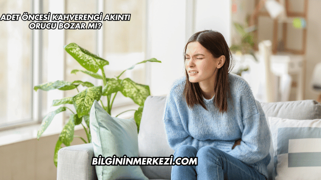 Adet Öncesi Kahverengi Akıntı Orucu Bozar mı?