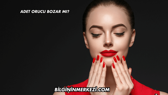 Adet Orucu Bozar mı?