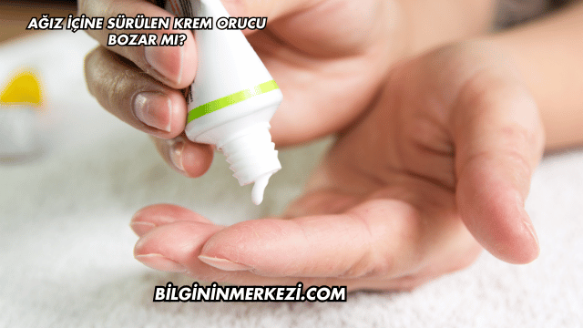 Ağız İçine Sürülen Krem Orucu Bozar mı?
