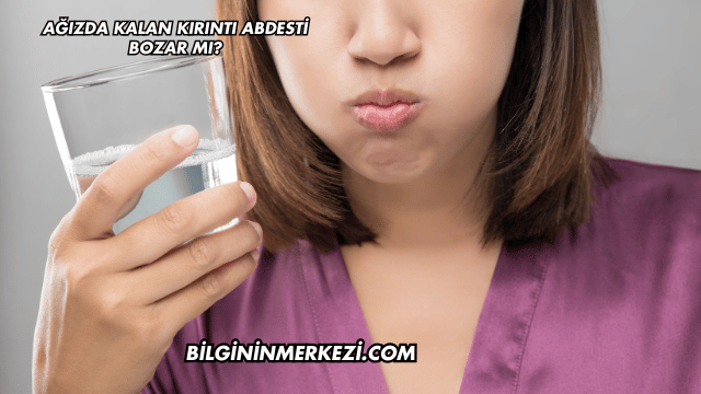 Ağızda Kalan Kırıntı Abdesti Bozar mı?