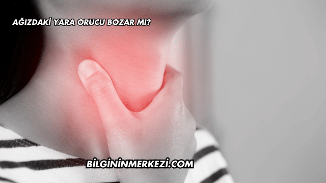 Ağızdaki Yara Orucu Bozar mı?