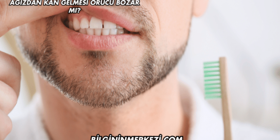 Ağızdan Kan Gelmesi Orucu Bozar mı?