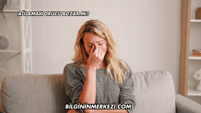 Ağlamak Orucu Bozar mı?