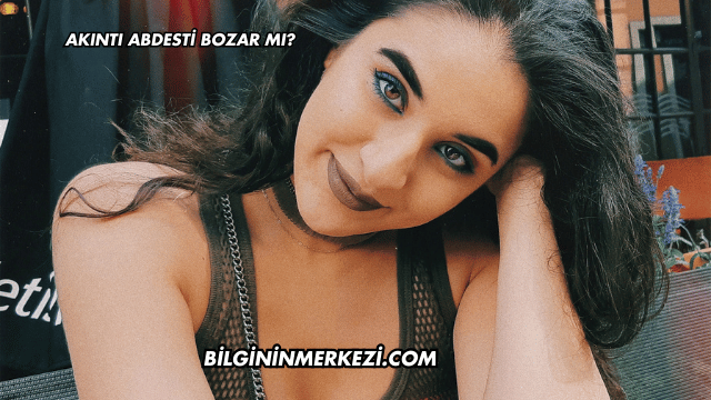 Akıntı Abdesti Bozar mı?
