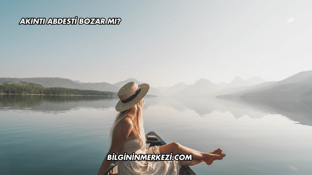 Akıntı Abdesti Bozar mı?