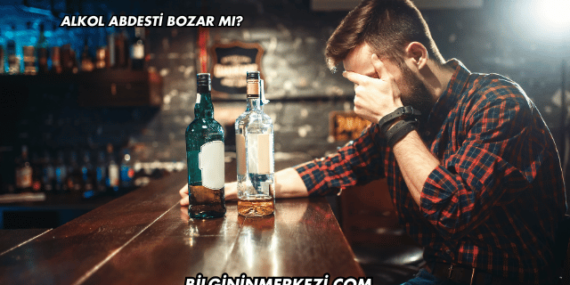 Alkol Abdesti Bozar mı?