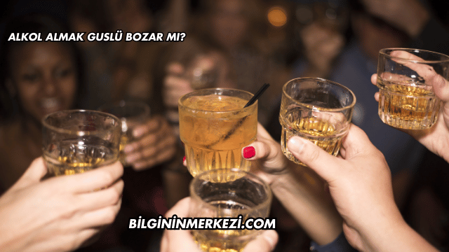 Alkol Almak Guslü Bozar mı?