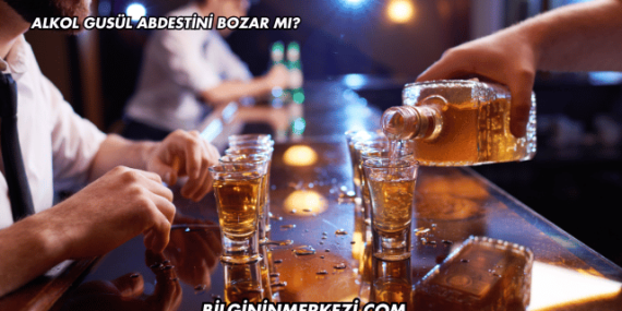 Alkol Gusül Abdestini Bozar mı?