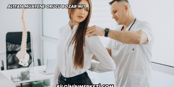 Alttan Muayene Orucu Bozar mı?