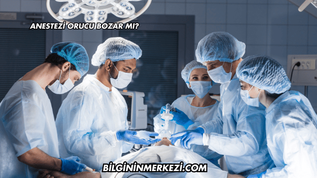 Anestezi Orucu Bozar mı?