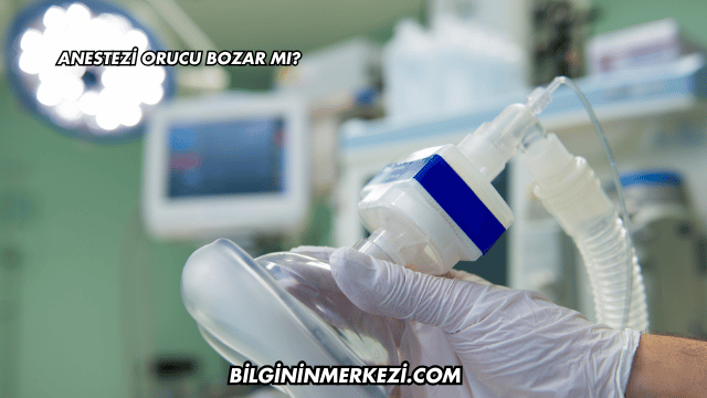 Anestezi Orucu Bozar mı?