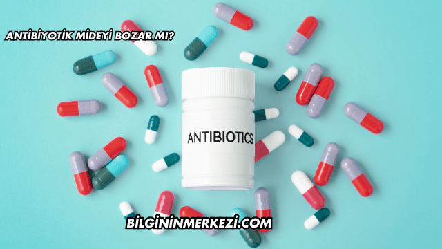 Antibiyotik Mideyi Bozar mı?