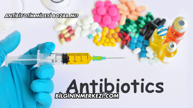 Antibiyotik Mideyi Bozar mı?
