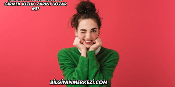 Arkadan Cinsel İlişkiye Girmek Kızlık Zarını Bozar mı?