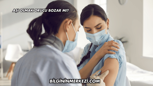 Aşı Olmak Orucu Bozar mı?