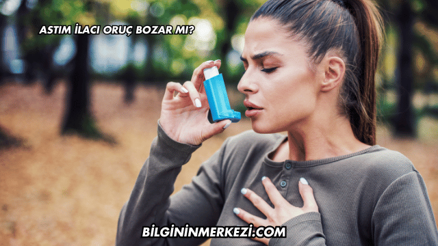 Astım İlacı Oruç Bozar mı?