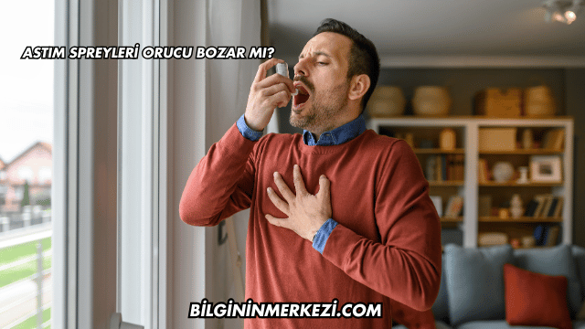 Astım Spreyleri Orucu Bozar mı?