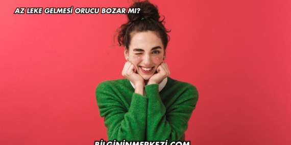 Az Leke Gelmesi Orucu Bozar mı?