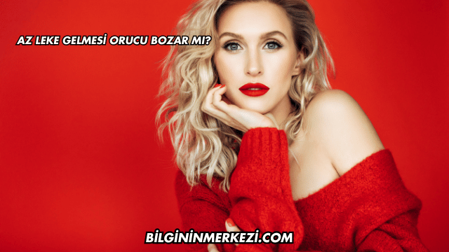 Az Leke Gelmesi Orucu Bozar mı?