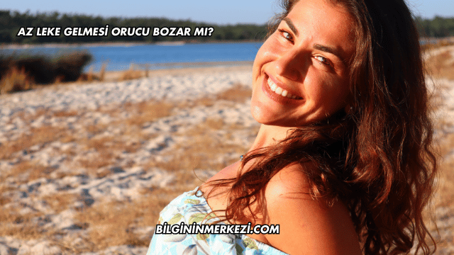 Az Leke Gelmesi Orucu Bozar mı?