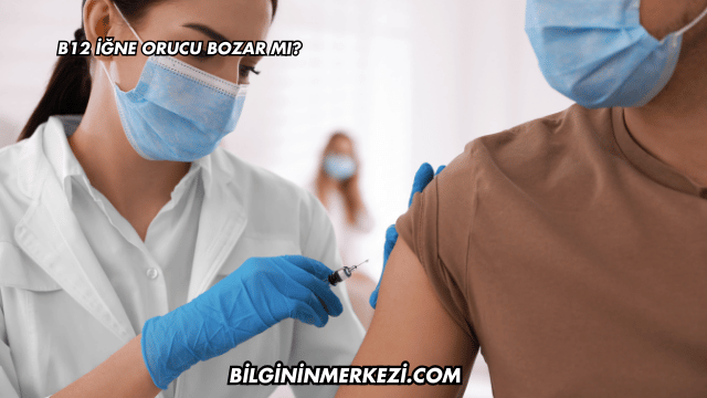 B12 İğne Orucu Bozar mı?