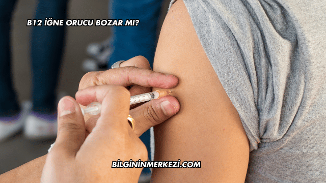 B12 İğne Orucu Bozar mı?