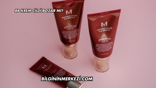 BB Krem Cildi Bozar mı?