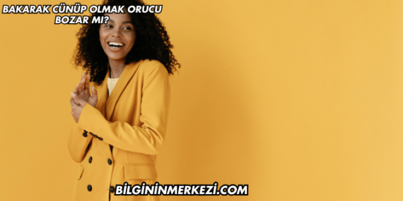 Bakarak Cünüp Olmak Orucu Bozar mı?