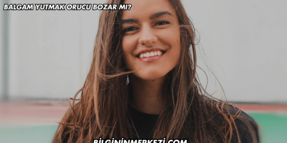 Balgamı Yutmak Orucu Bozar mı?