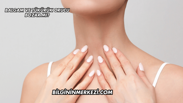Balgam ve Tükürük Orucu Bozar mı?