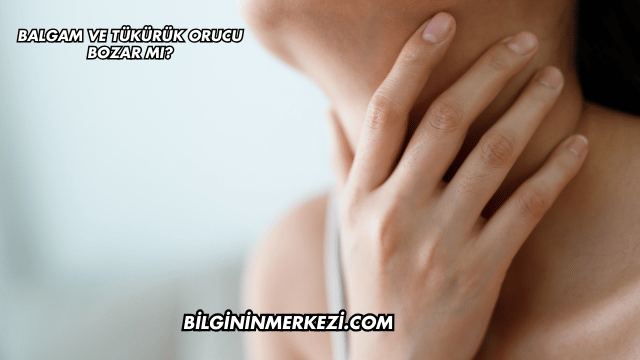 Balgam ve Tükürük Orucu Bozar mı?