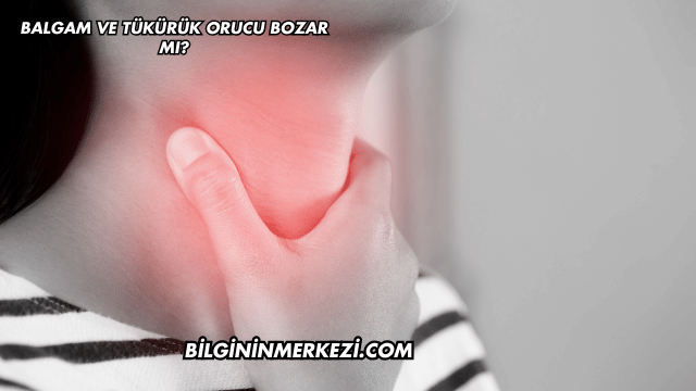 Balgam ve Tükürük Orucu Bozar mı?