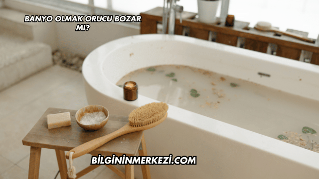 Banyo Olmak Orucu Bozar mı?