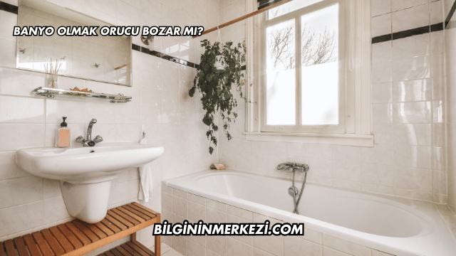 Banyo Olmak Orucu Bozar mı?