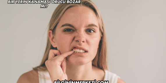 Bir Yerin Kanaması Orucu Bozar mı?