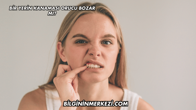 Bir Yerin Kanaması Orucu Bozar mı?