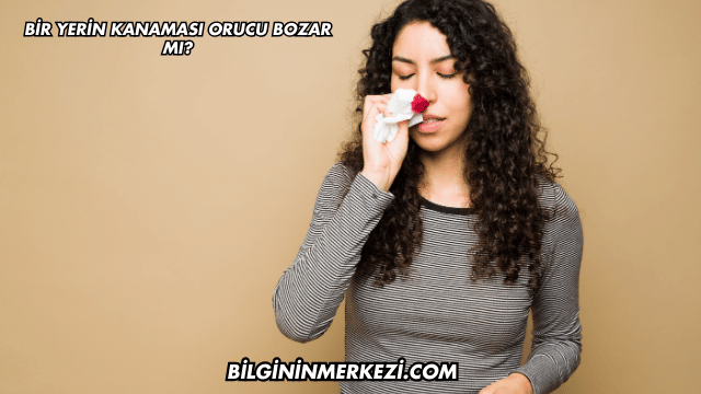 Bir Yerin Kanaması Orucu Bozar mı?