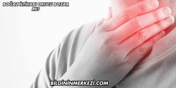 Boğaz İltihabı Orucu Bozar mı?